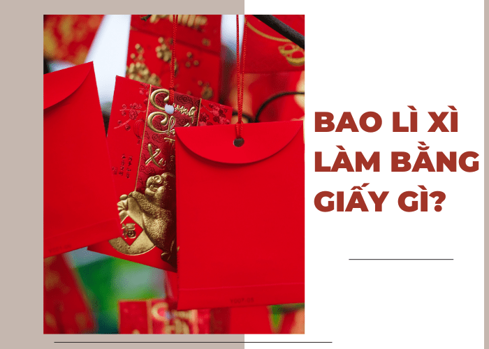 Những loại giấy in bao lì xì đẹp nhất 2023